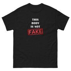 Tshirt Homme ou Femme - This Body is not Fake