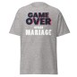 T-shirt Homme ou Femme - Game Over Niveau Mariage