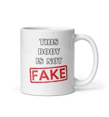 Mug Humour Rigolo - This body is not Fake